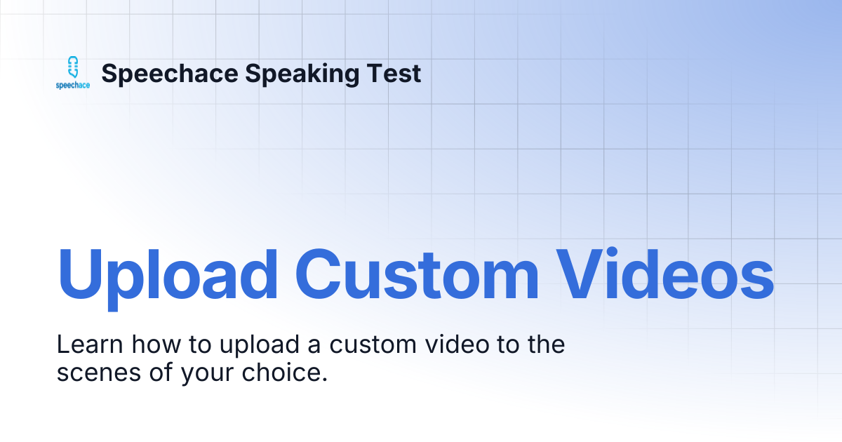 Upload Custom Videos | Speechace Speaking Test