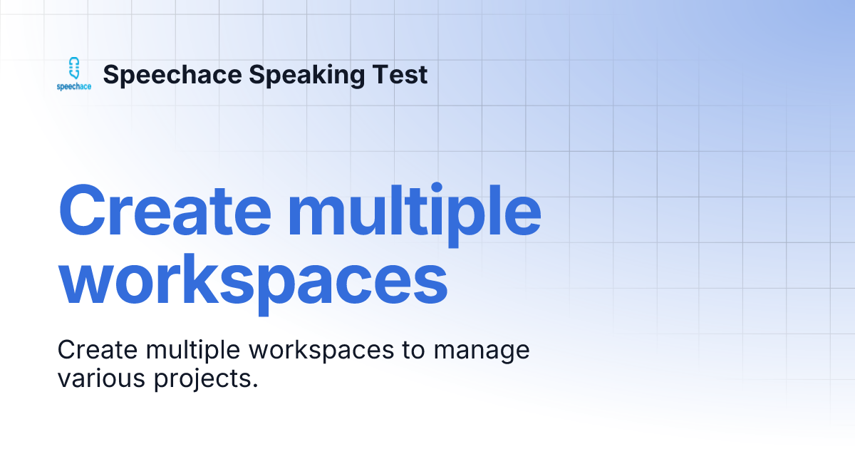 Create multiple workspaces | Speechace Speaking Test